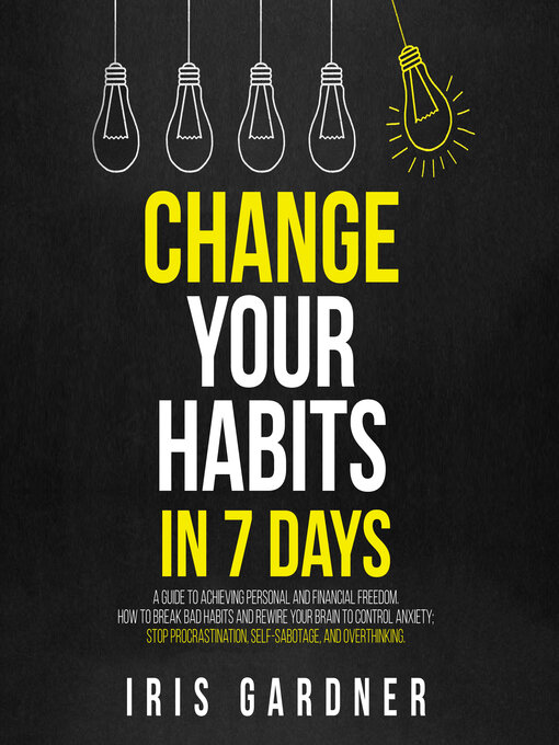 Title details for Change Your Habits in 7 Days by Iris Gardner - Available